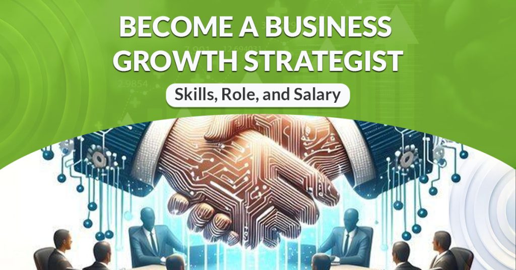 Become a Business Growth Strategist: Skills, Role, and Salary