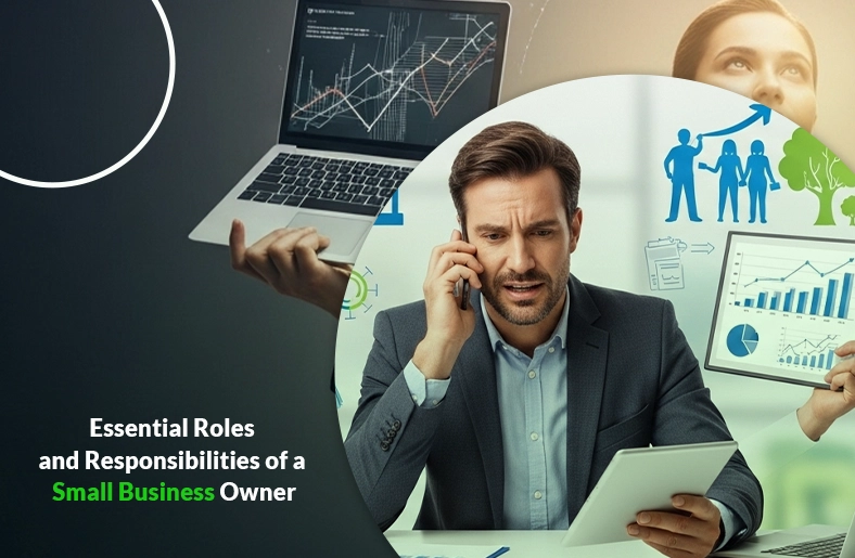 Essential Roles and Responsibilities of a Small Business Owner Essential Roles and Responsibilities